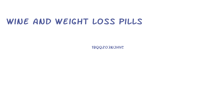 Wine And Weight Loss Pills