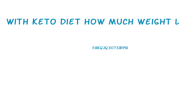 With Keto Diet How Much Weight Loss