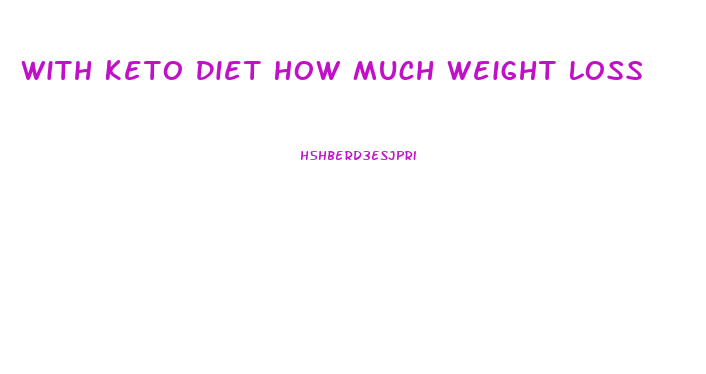 With Keto Diet How Much Weight Loss