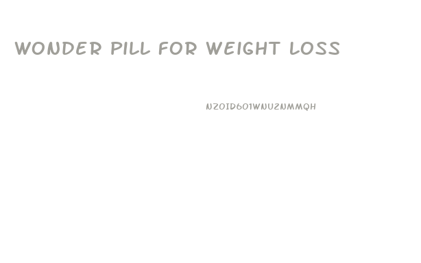 Wonder Pill For Weight Loss