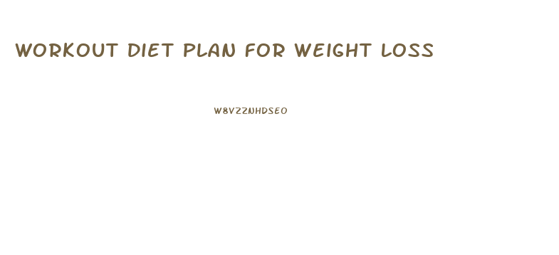 Workout Diet Plan For Weight Loss