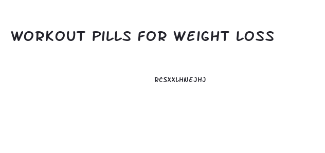 Workout Pills For Weight Loss