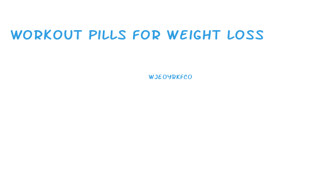 Workout Pills For Weight Loss