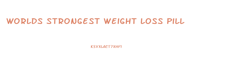 Worlds Strongest Weight Loss Pill