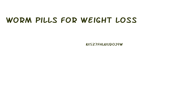 Worm Pills For Weight Loss