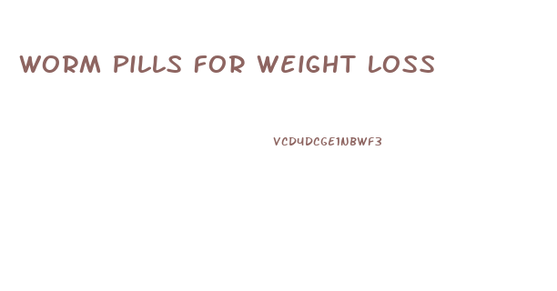 Worm Pills For Weight Loss