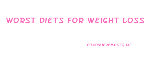 Worst Diets For Weight Loss