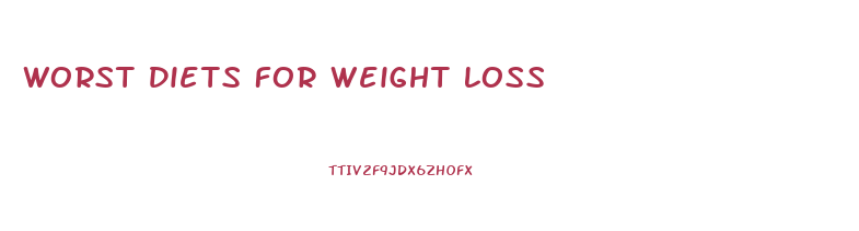 Worst Diets For Weight Loss