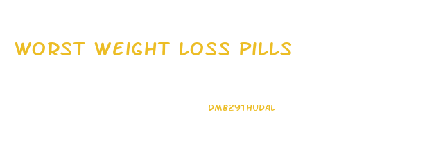 Worst Weight Loss Pills