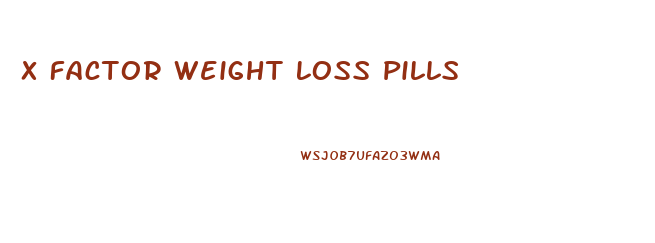 X Factor Weight Loss Pills