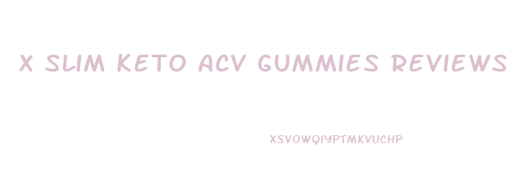 X Slim Keto Acv Gummies Reviews