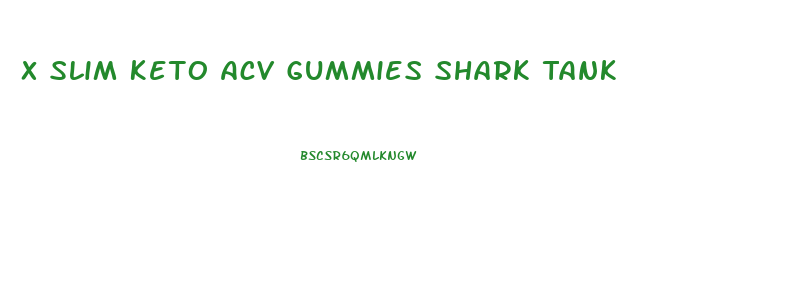 X Slim Keto Acv Gummies Shark Tank