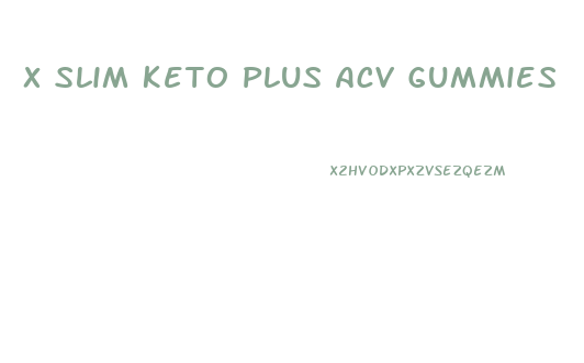 X Slim Keto Plus Acv Gummies