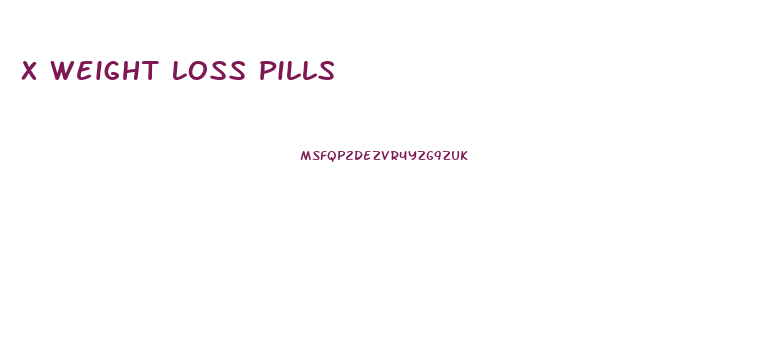 X Weight Loss Pills