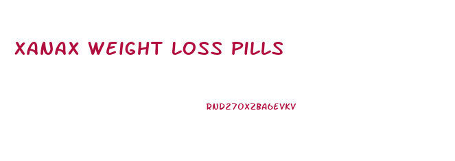 Xanax Weight Loss Pills