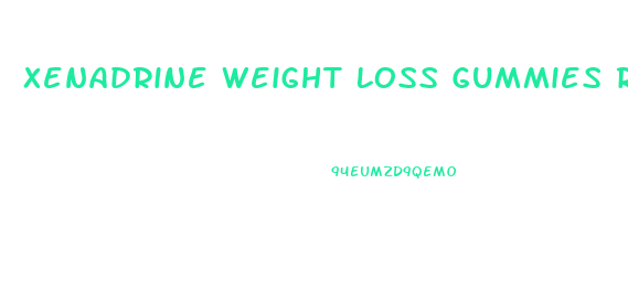 Xenadrine Weight Loss Gummies Reviews