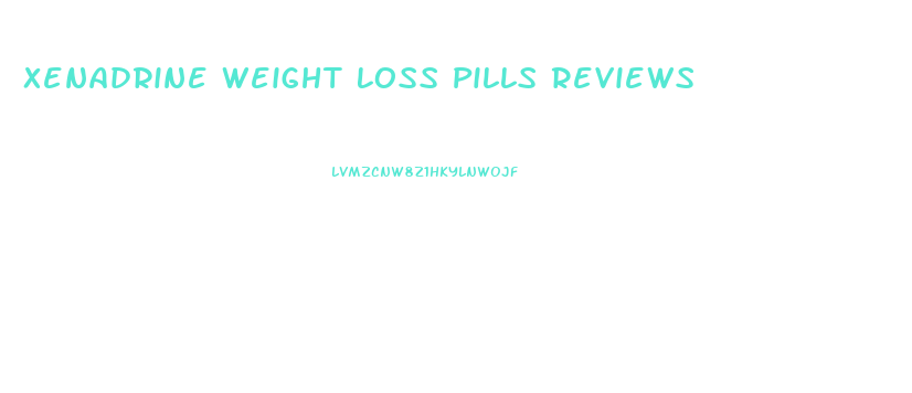 Xenadrine Weight Loss Pills Reviews