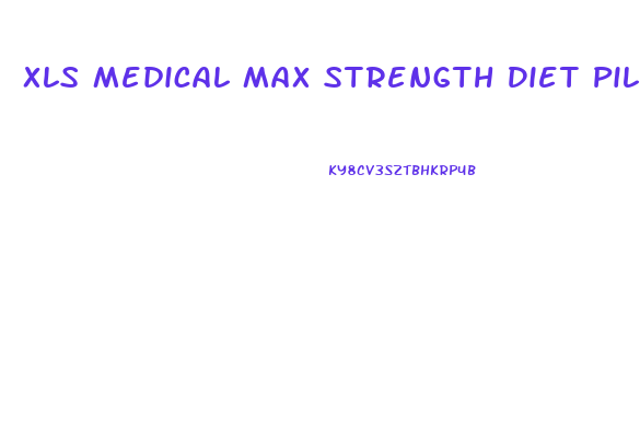 Xls Medical Max Strength Diet Pills For Weight Loss Reviews