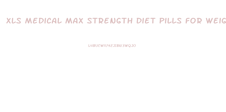 Xls Medical Max Strength Diet Pills For Weight Loss Reviews
