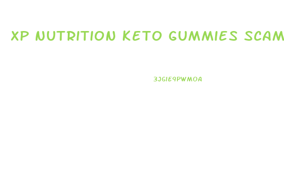 Xp Nutrition Keto Gummies Scam