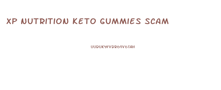 Xp Nutrition Keto Gummies Scam