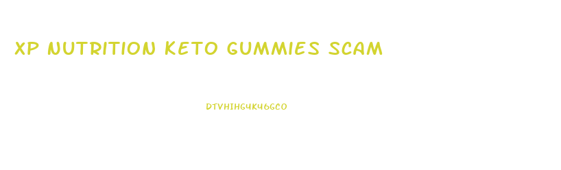 Xp Nutrition Keto Gummies Scam
