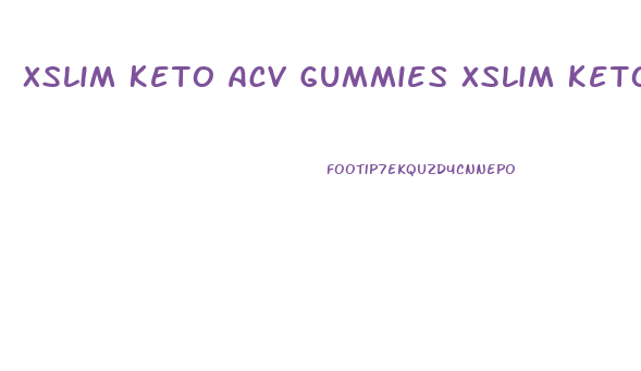 Xslim Keto Acv Gummies Xslim Keto And Acv Gummies Reviews