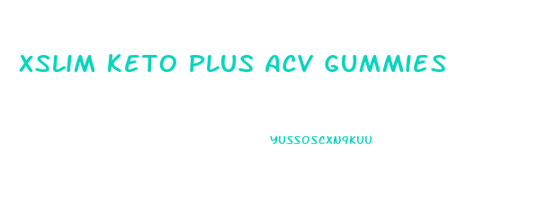 Xslim Keto Plus Acv Gummies