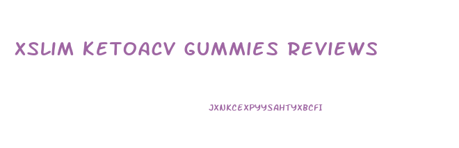 Xslim Ketoacv Gummies Reviews