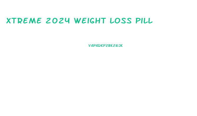 Xtreme 2024 Weight Loss Pill