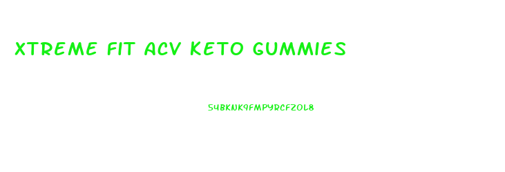 Xtreme Fit Acv Keto Gummies