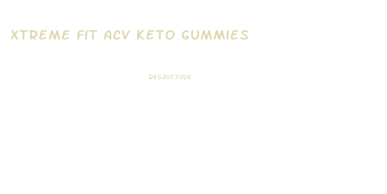 Xtreme Fit Acv Keto Gummies