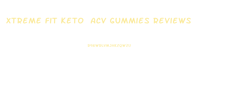 Xtreme Fit Keto Acv Gummies Reviews