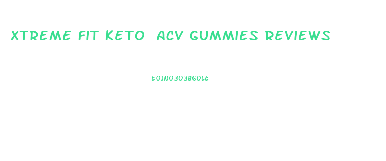 Xtreme Fit Keto Acv Gummies Reviews