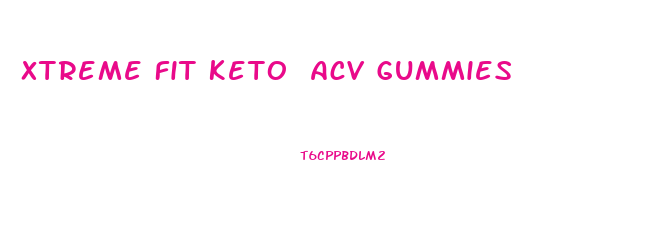 Xtreme Fit Keto Acv Gummies