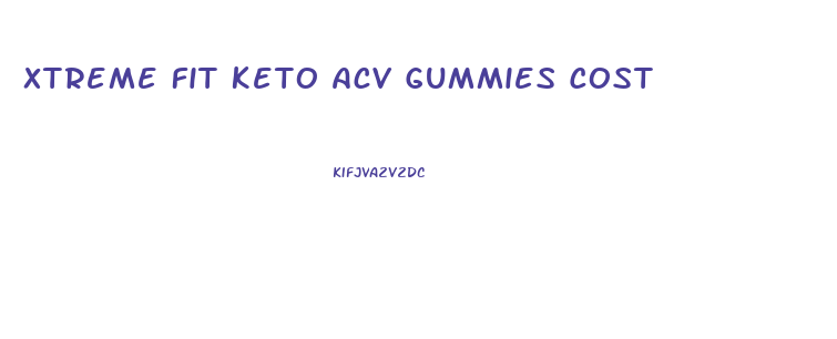 Xtreme Fit Keto Acv Gummies Cost