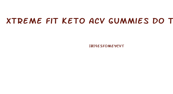 Xtreme Fit Keto Acv Gummies Do They Work