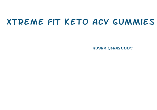 Xtreme Fit Keto Acv Gummies