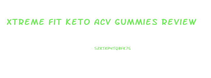 Xtreme Fit Keto Acv Gummies Review