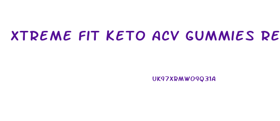 Xtreme Fit Keto Acv Gummies Review