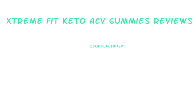 Xtreme Fit Keto Acv Gummies Reviews