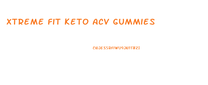 Xtreme Fit Keto Acv Gummies