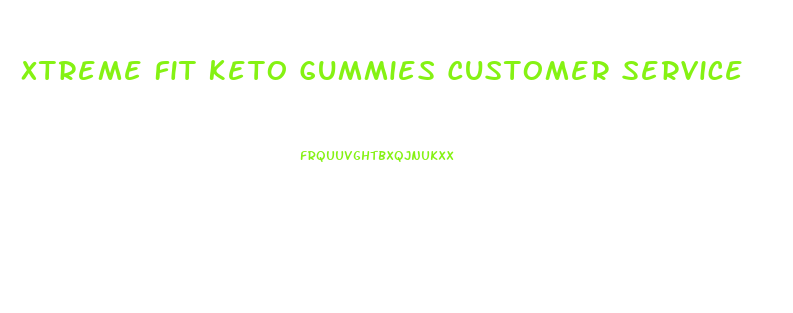 Xtreme Fit Keto Gummies Customer Service