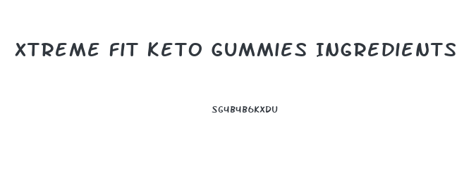 Xtreme Fit Keto Gummies Ingredients