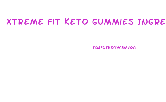 Xtreme Fit Keto Gummies Ingredients