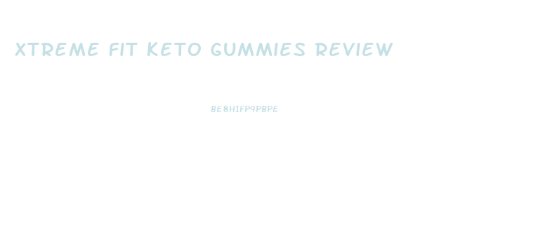 Xtreme Fit Keto Gummies Review