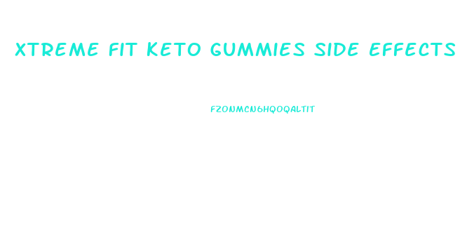 Xtreme Fit Keto Gummies Side Effects