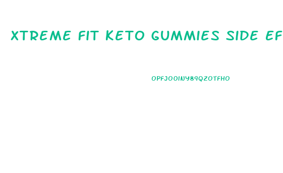 Xtreme Fit Keto Gummies Side Effects