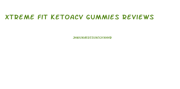 Xtreme Fit Ketoacv Gummies Reviews