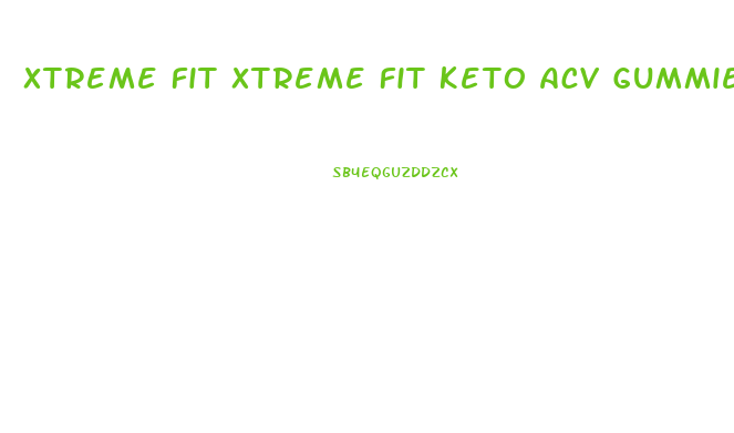 Xtreme Fit Xtreme Fit Keto Acv Gummies Reviews